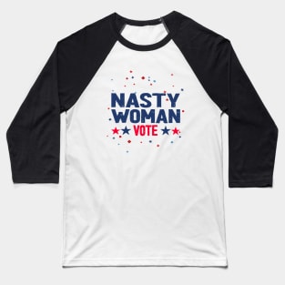 nasty woman vote -  nasty Baseball T-Shirt